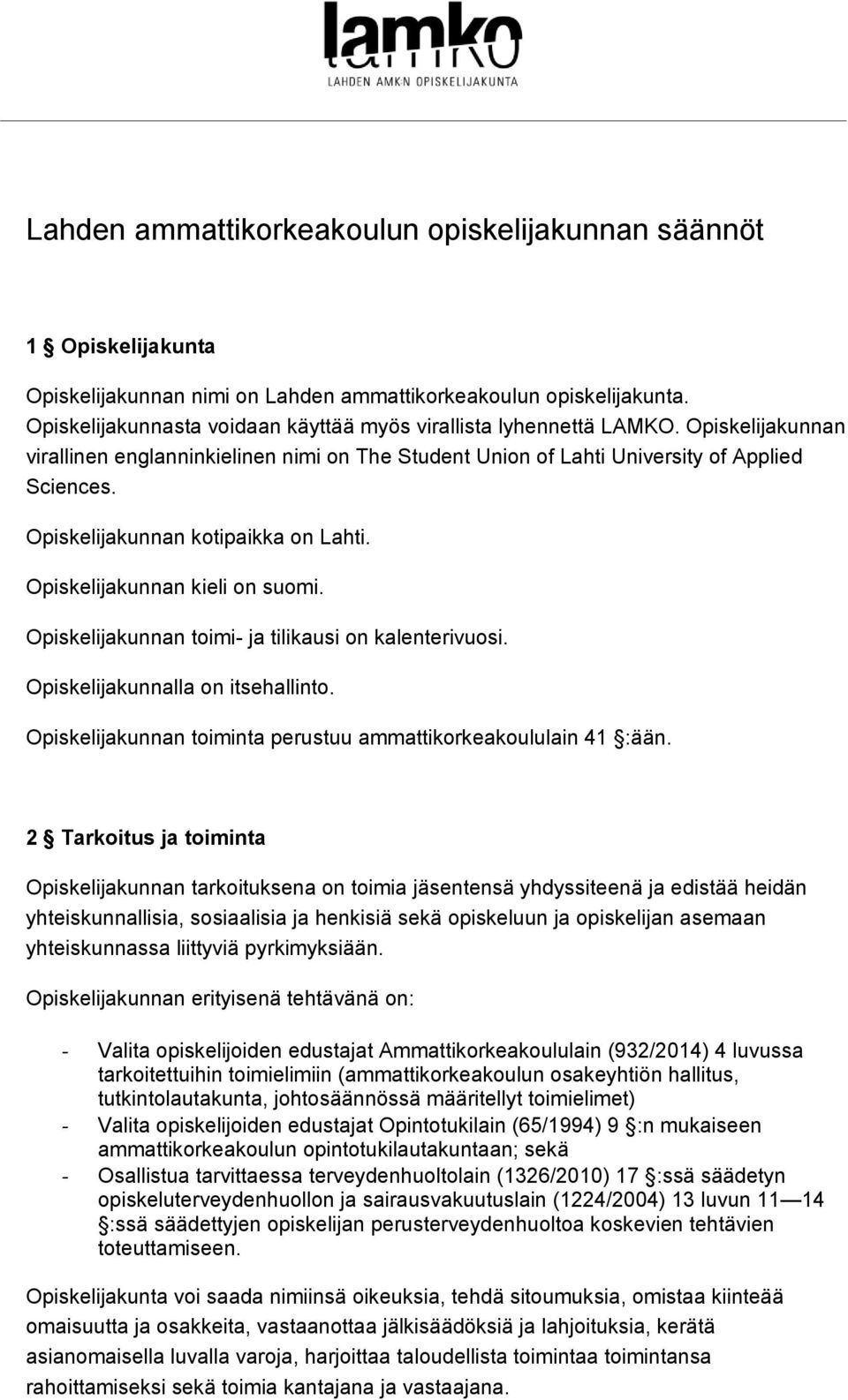 Opiskelijakunnan kotipaikka on Lahti. Opiskelijakunnan kieli on suomi. Opiskelijakunnan toimi- ja tilikausi on kalenterivuosi. Opiskelijakunnalla on itsehallinto.