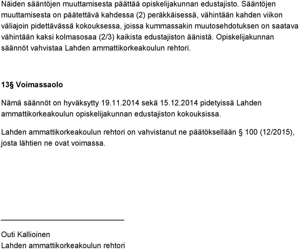 vähintään kaksi kolmasosaa (2/3) kaikista edustajiston äänistä. Opiskelijakunnan säännöt vahvistaa Lahden ammattikorkeakoulun rehtori.