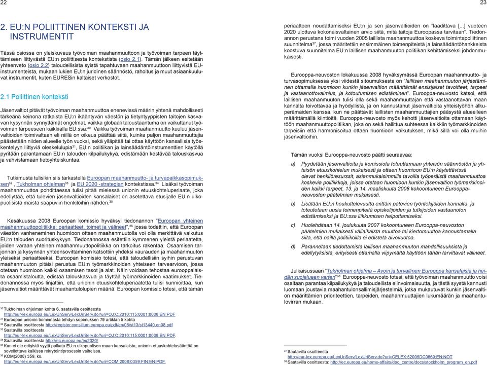 2) taloudellisista syistä tapahtuvaan maahanmuuttoon liittyvistä EUinstrumenteista, mukaan lukien EU:n juridinen säännöstö, rahoitus ja muut asiaankuuluvat instrumentit, kuten EURESin kaltaiset