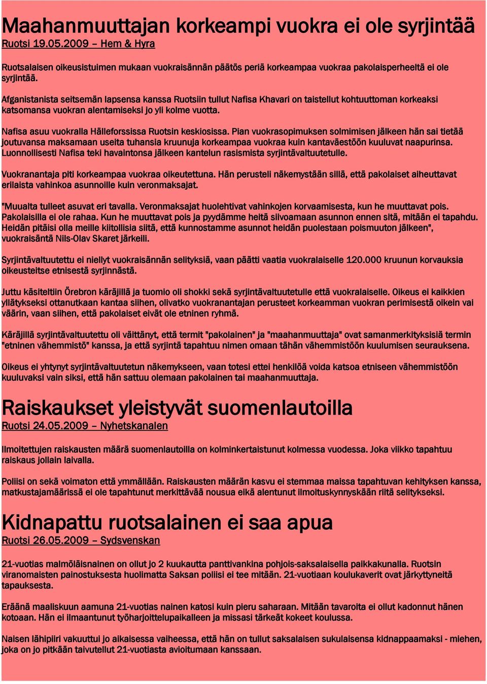 Nafisa asuu vuokralla Hälleforssissa Ruotsin keskiosissa.