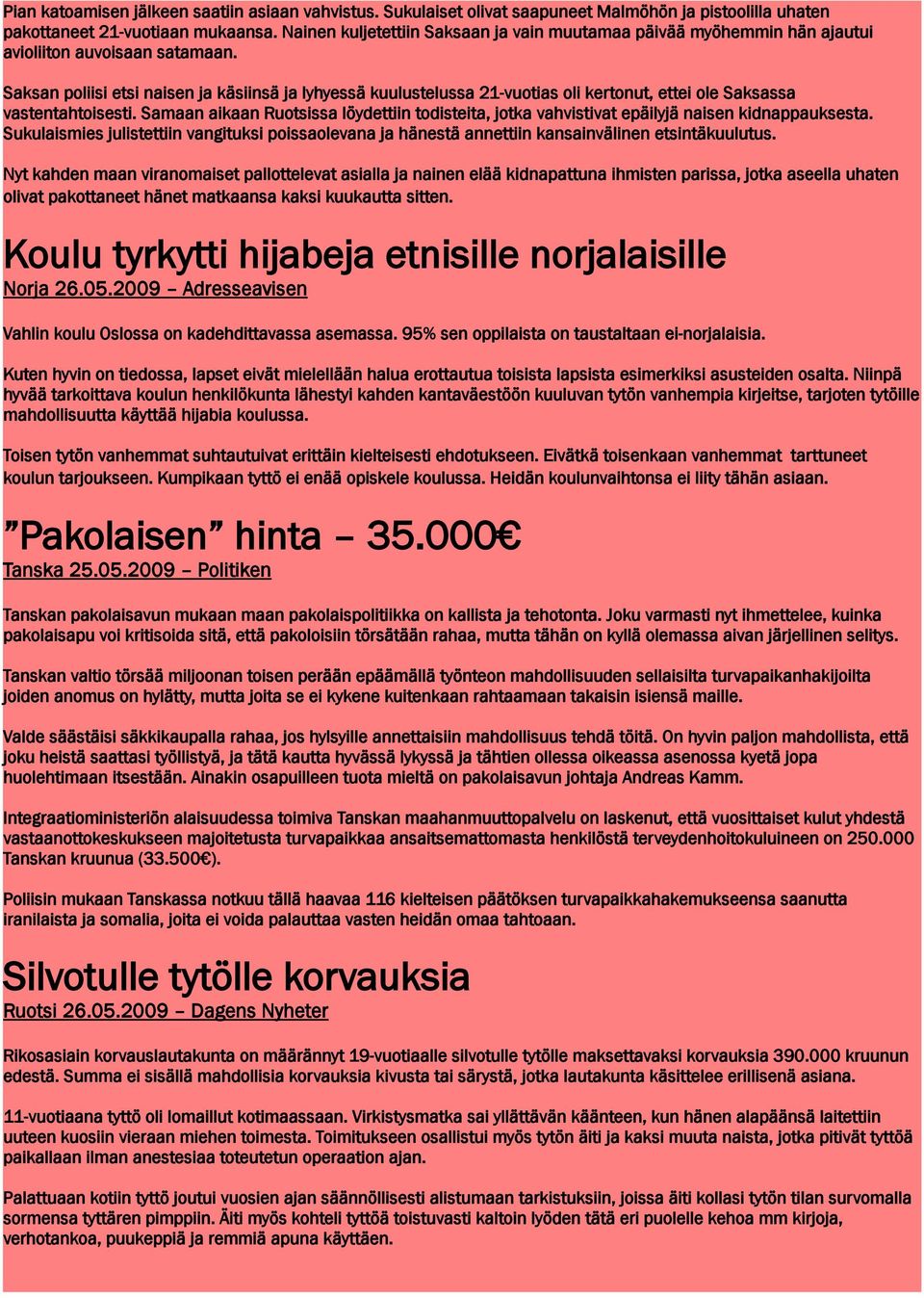 Saksan poliisi etsi naisen ja käsiinsä ja lyhyessä kuulustelussa 21-vuotias oli kertonut, ettei ole Saksassa vastentahtoisesti.