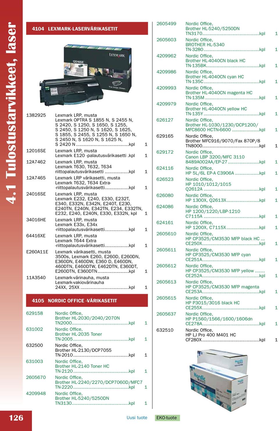 .kpl 1 12A7462 Lexmark LRP, musta Lexmark T630, T632, T634 riittopalautusvärikasetti...kpl 1 12A7465 Lexmark LRP värikasetti, musta Lexmark T632, T634 Extra- -riittopalautusvärikasetti.