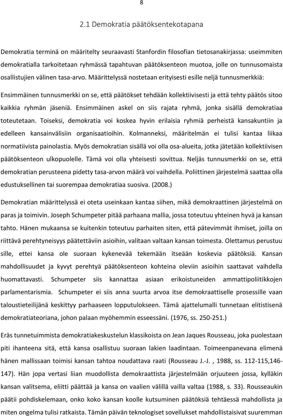 Määrittelyssä nostetaan erityisesti esille neljä tunnusmerkkiä: Ensimmäinen tunnusmerkki on se, että päätökset tehdään kollektiivisesti ja että tehty päätös sitoo kaikkia ryhmän jäseniä.