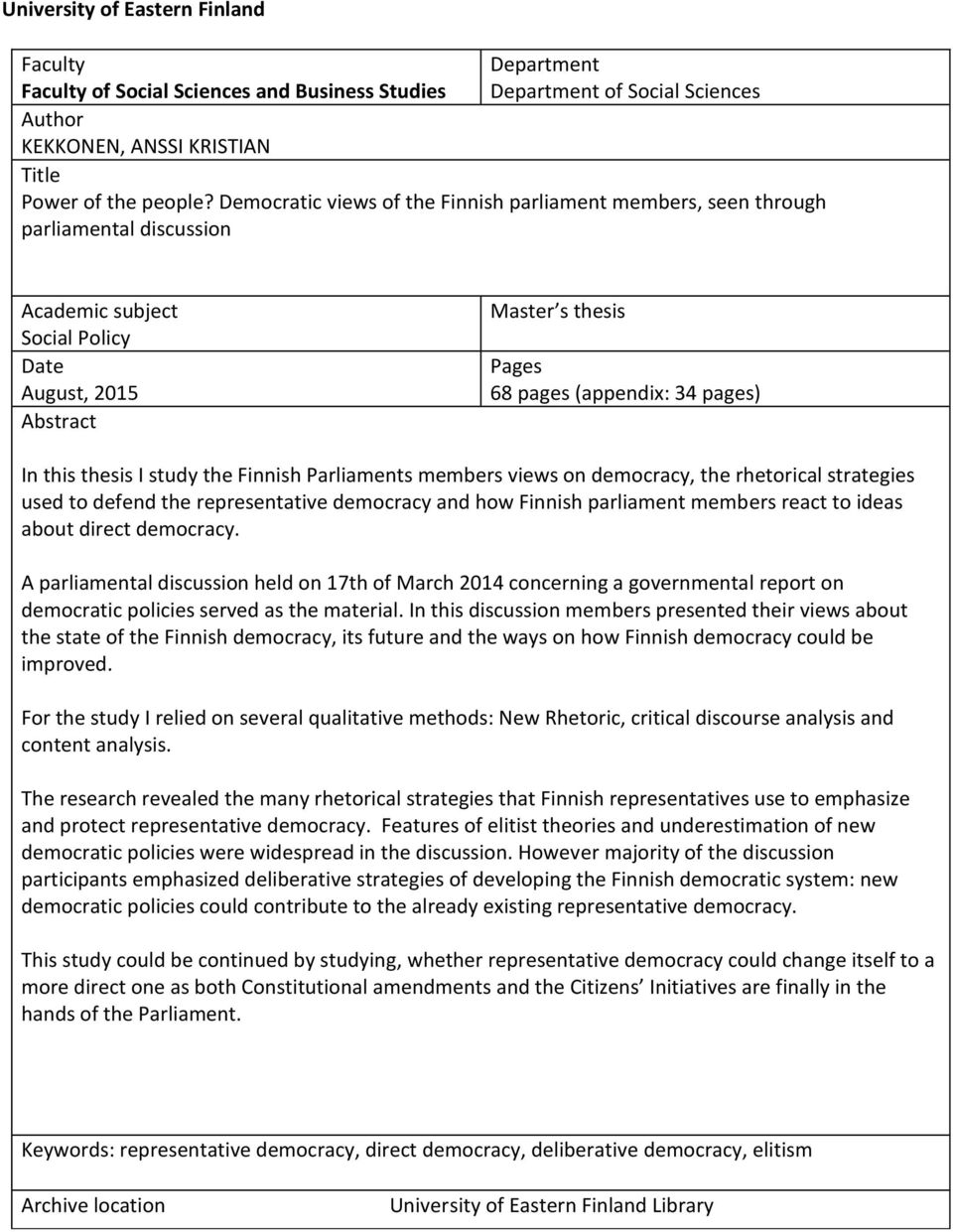 In this thesis I study the Finnish Parliaments members views on democracy, the rhetorical strategies used to defend the representative democracy and how Finnish parliament members react to ideas