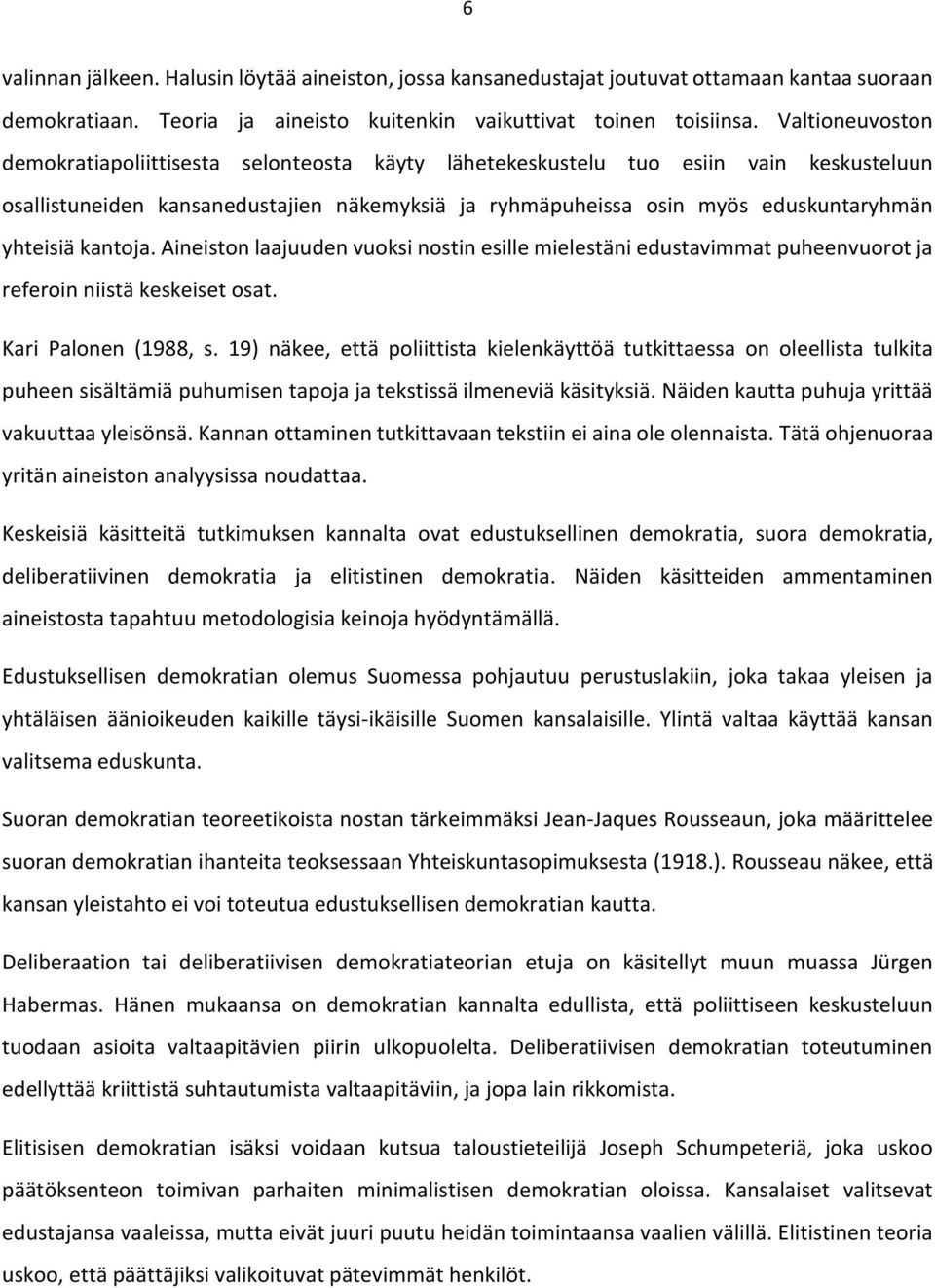 kantoja. Aineiston laajuuden vuoksi nostin esille mielestäni edustavimmat puheenvuorot ja referoin niistä keskeiset osat. Kari Palonen (1988, s.