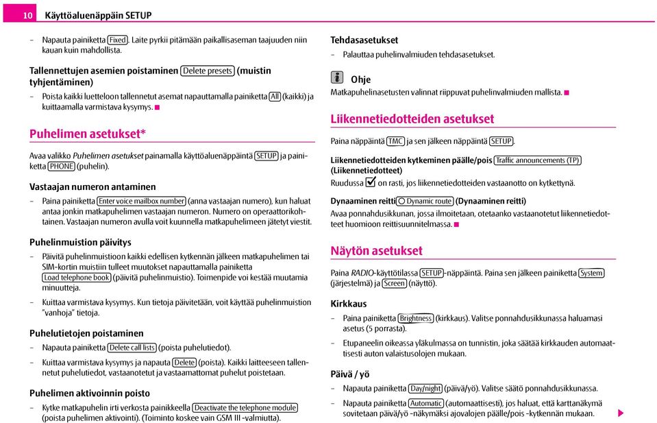 Puhelimen asetukset* Avaa valikko Puhelimen asetukset painamalla käyttöaluenäppäintä SETUP ja painiketta PHONE (puhelin).