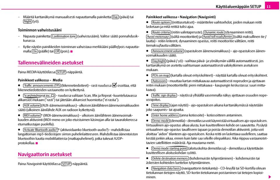 Tallennevälineiden asetukset Paina MEDIA-käyttötilassa SETUP -näppäintä.