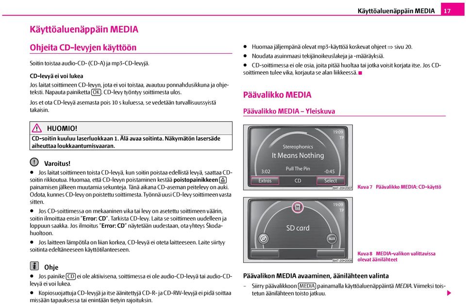 Jos et ota CD-levyä asemasta pois 10 s kuluessa, se vedetään turvallisuussyistä takaisin. Huomaa jäljempänä olevat mp3-käyttöä koskevat ohjeet sivu 20.