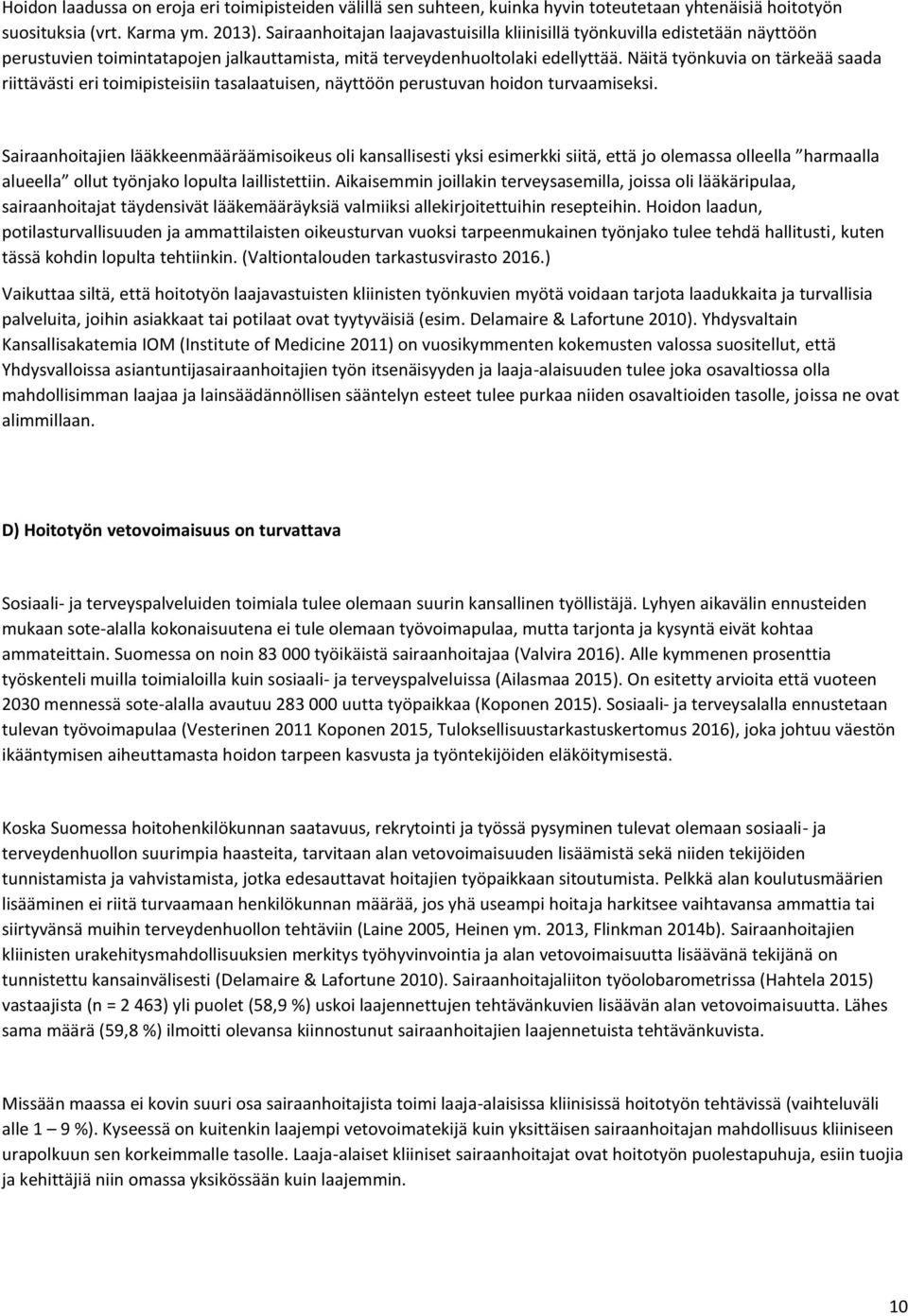 Näitä työnkuvia on tärkeää saada riittävästi eri toimipisteisiin tasalaatuisen, näyttöön perustuvan hoidon turvaamiseksi.