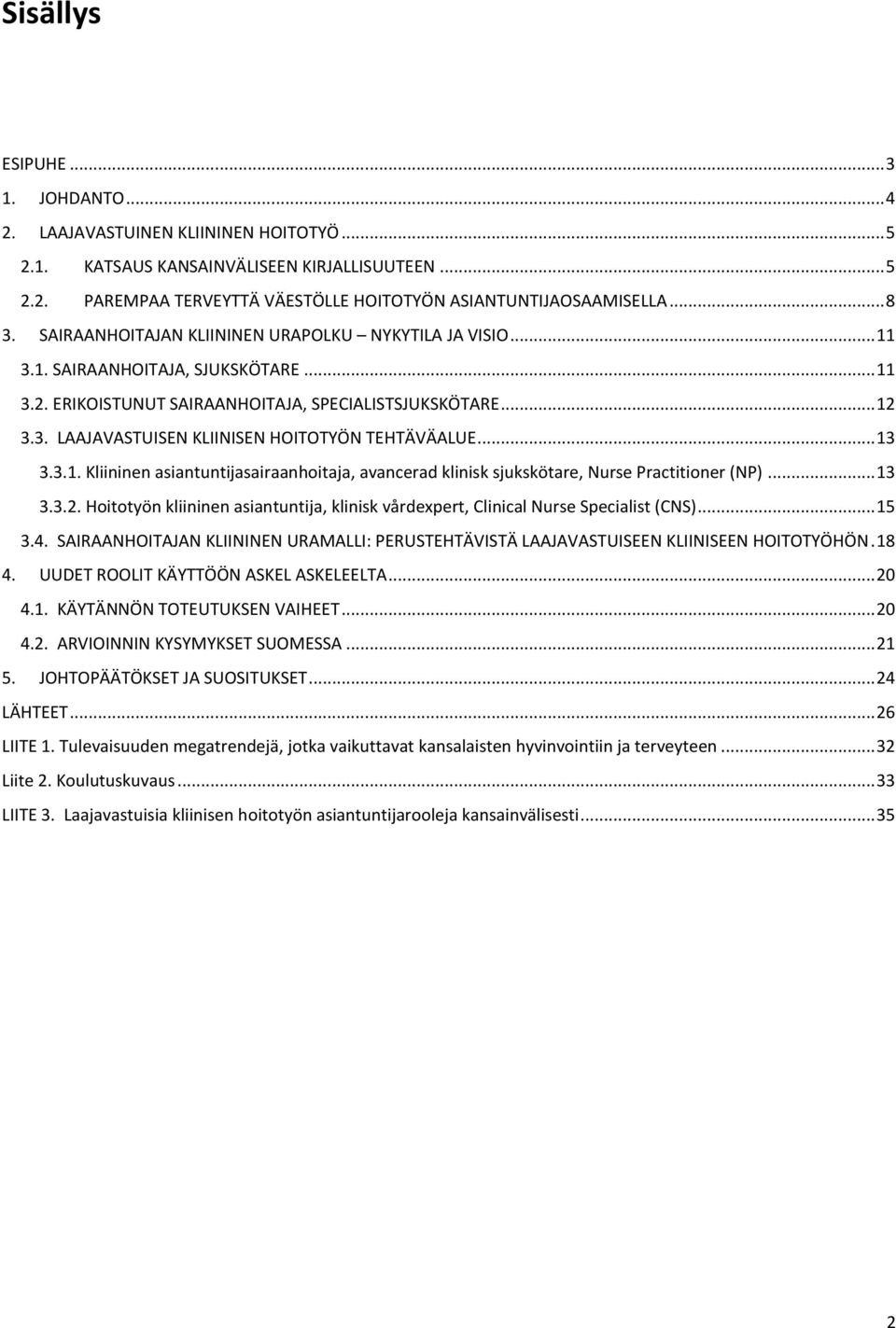 .. 13 3.3.1. Kliininen asiantuntijasairaanhoitaja, avancerad klinisk sjukskötare, Nurse Practitioner (NP)... 13 3.3.2.