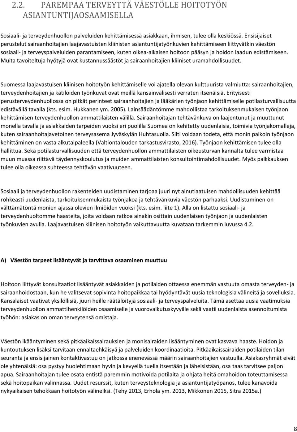 hoitoon pääsyn ja hoidon laadun edistämiseen. Muita tavoiteltuja hyötyjä ovat kustannussäästöt ja sairaanhoitajien kliiniset uramahdollisuudet.