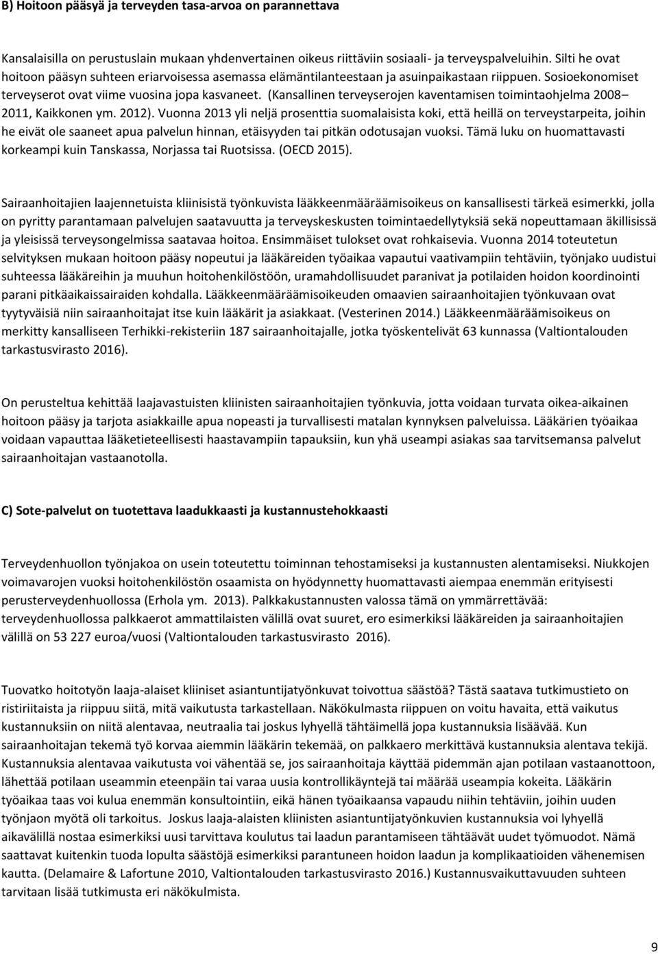 (Kansallinen terveyserojen kaventamisen toimintaohjelma 2008 2011, Kaikkonen ym. 2012).