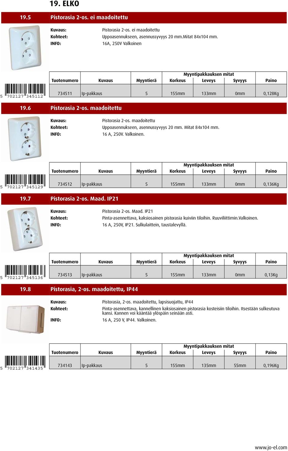 16 A, 250V. Valkoinen. 5 702127 345129 734512 Ip-pakkaus 5 155mm 133mm 0mm 0,136Kg 19.7 Pistorasia 2-os. Maad. IP21 Pistorasia 2-os. Maad. IP21 Pinta-asennettava, kaksiosainen pistorasia kuiviin tiloihin.