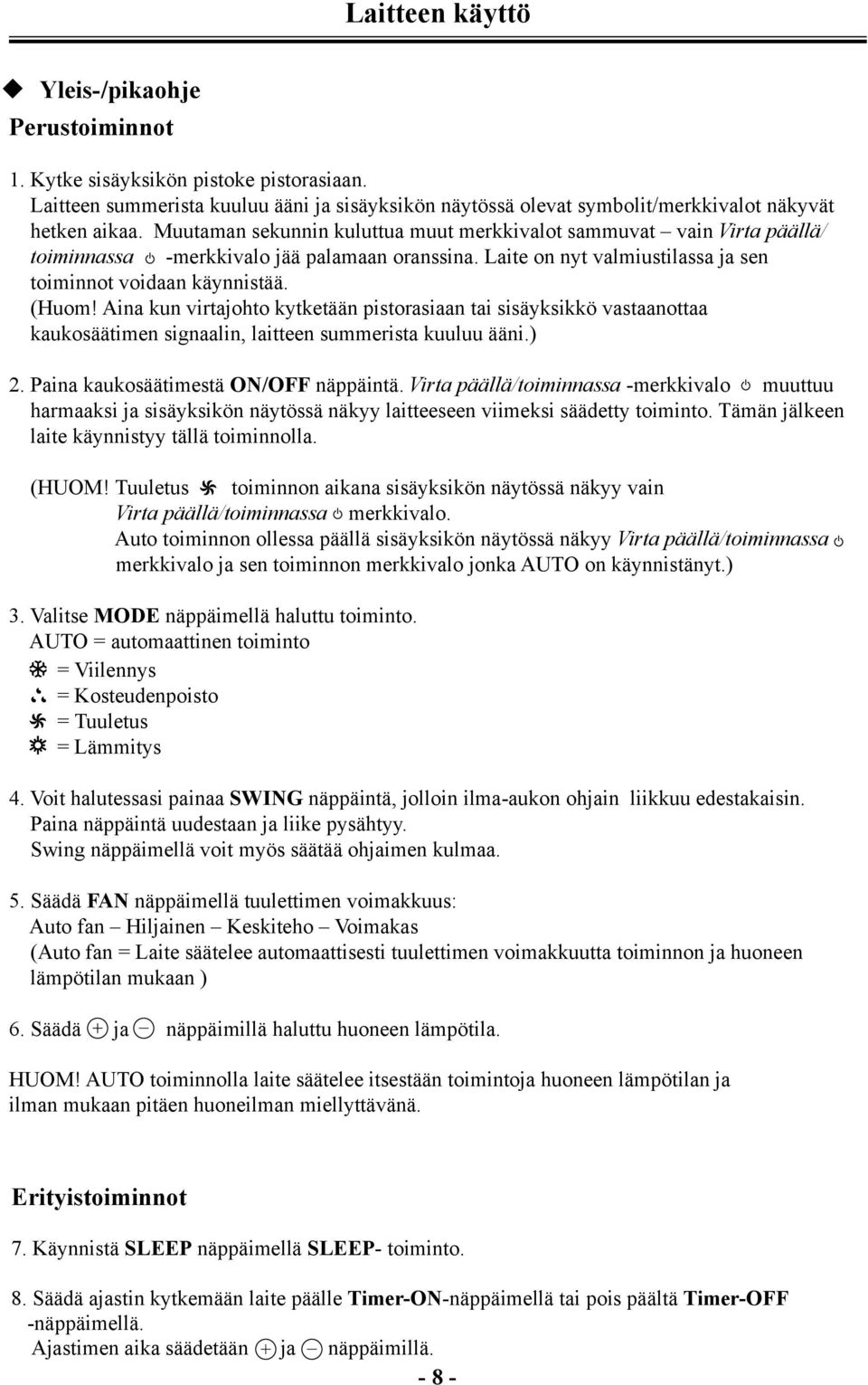 (Note: Every- Wireless remote ctrol 1. time Kytke electrified säyksikön recived ptoke signal from ptasiaan. less remote ctrol, buzzer sounds.) Indo 2.