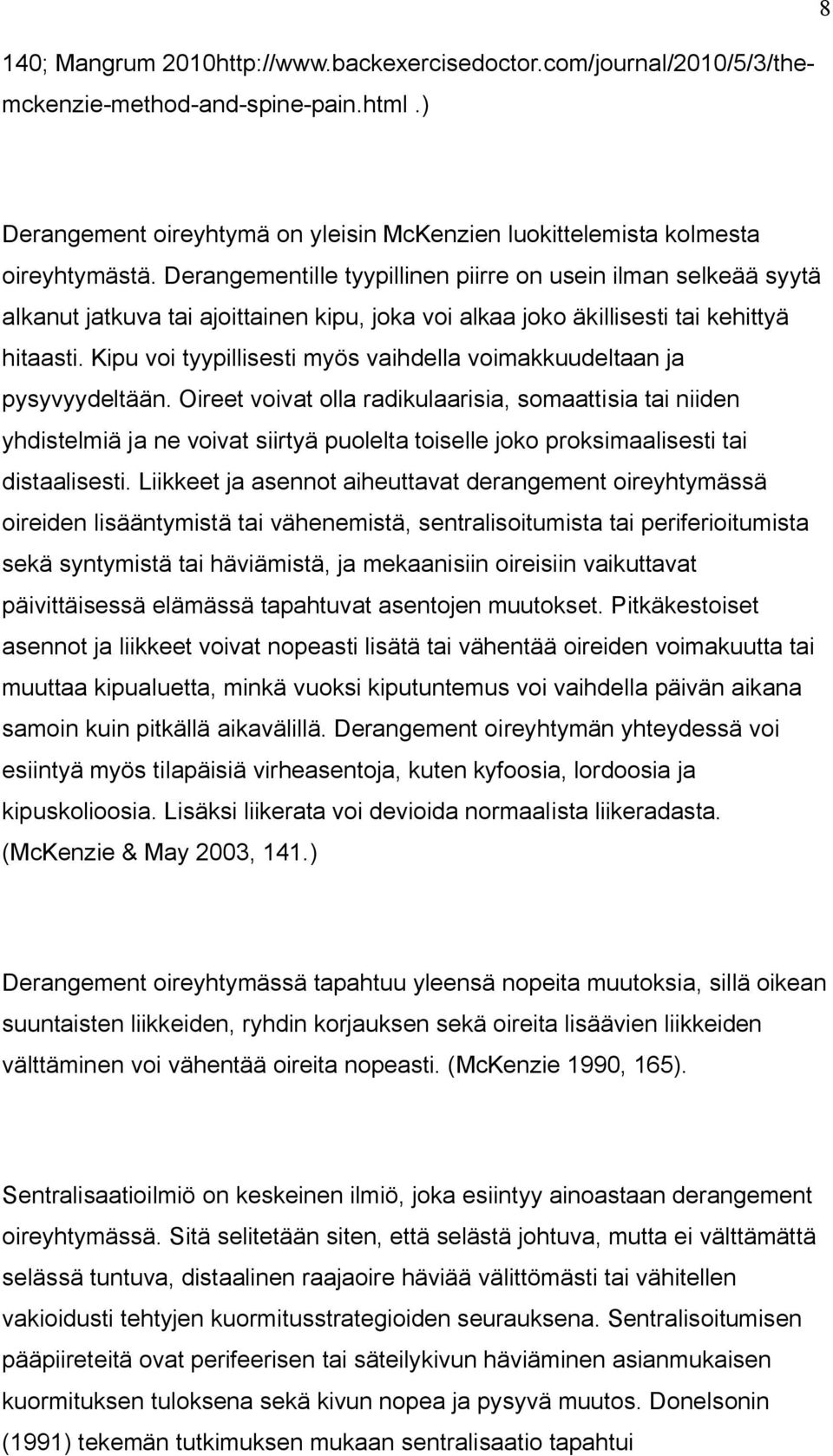 Kipu voi tyypillisesti myös vaihdella voimakkuudeltaan ja pysyvyydeltään.