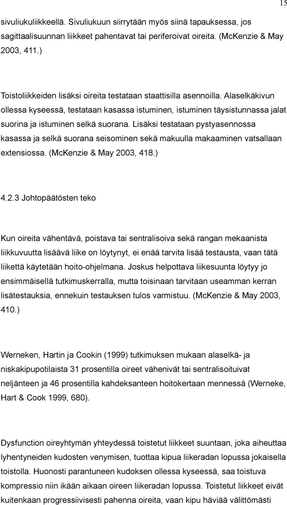 Lisäksi testataan pystyasennossa kasassa ja selkä suorana seisominen sekä makuulla makaaminen vatsallaan extensiossa. (McKenzie & May 20