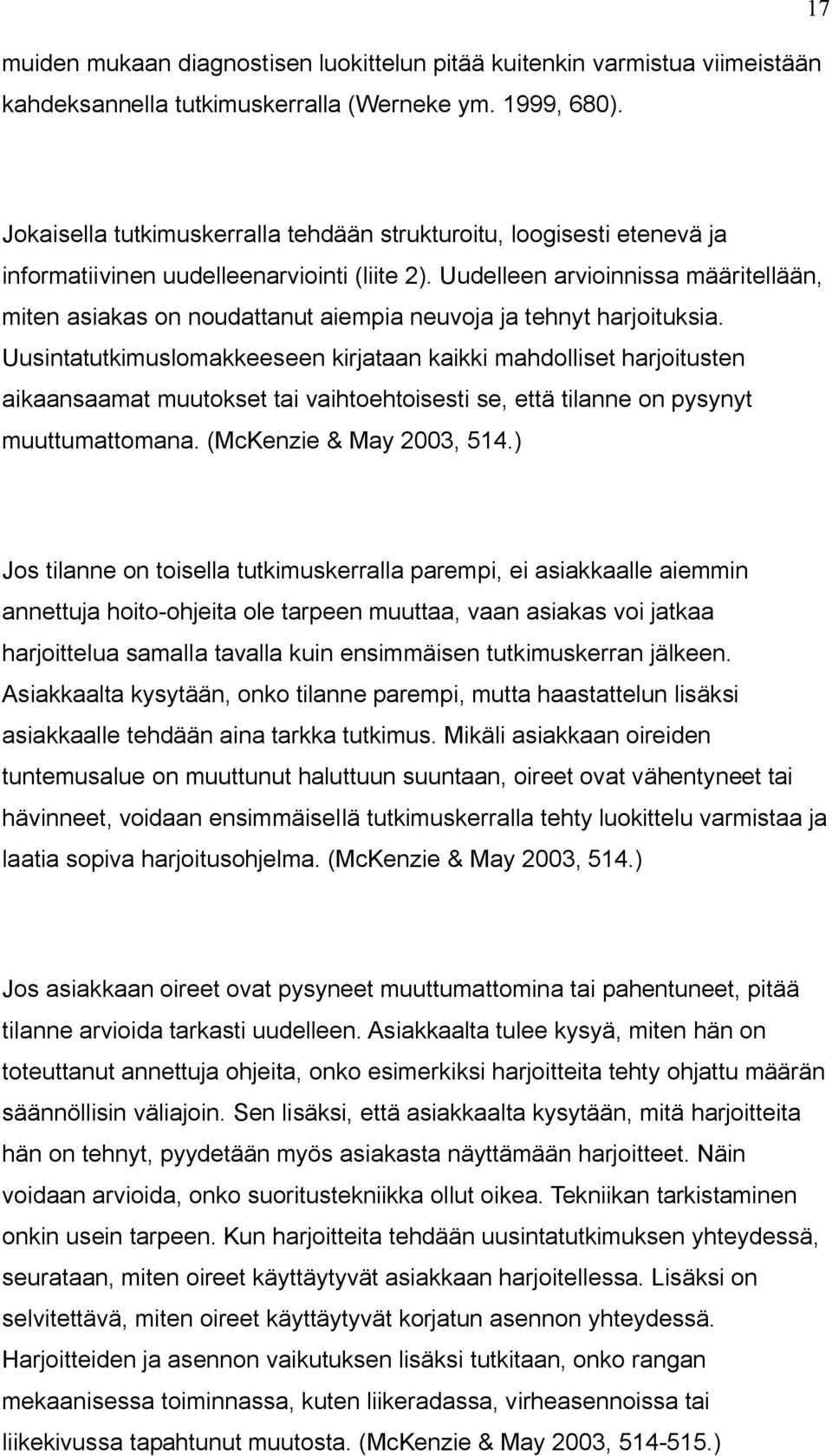 Uudelleen arvioinnissa määritellään, miten asiakas on noudattanut aiempia neuvoja ja tehnyt harjoituksia.