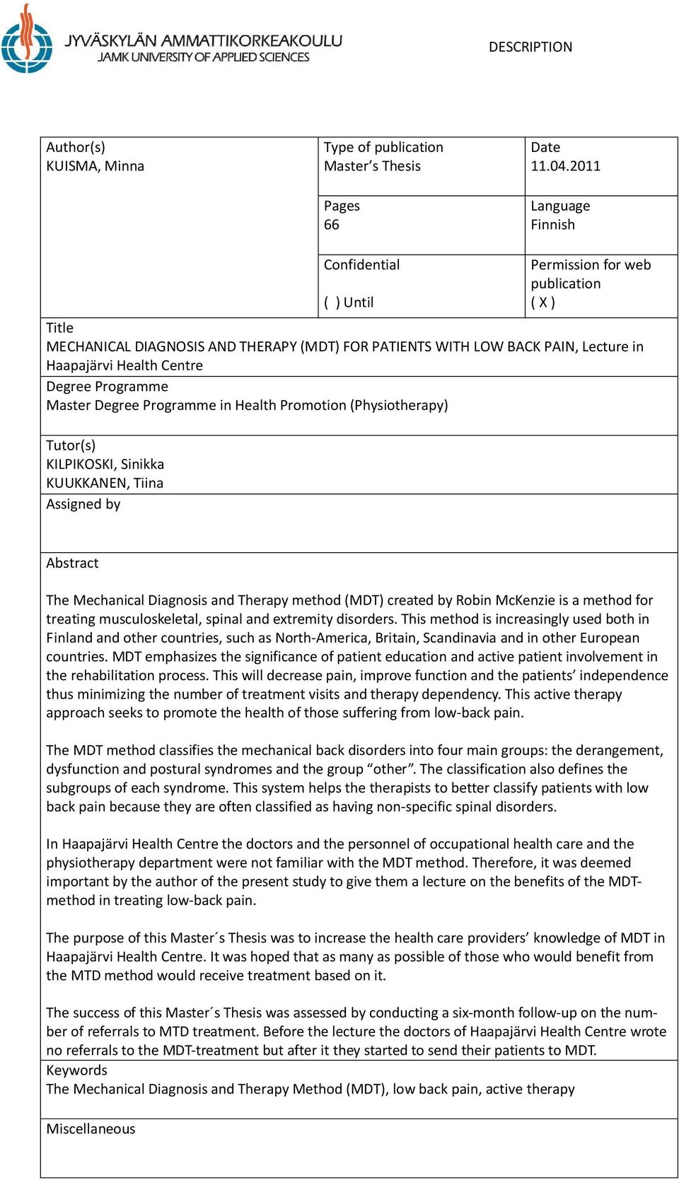 Degree Programme Master Degree Programme in Health Promotion (Physiotherapy) Tutor(s) KILPIKOSKI, Sinikka KUUKKANEN, Tiina Assigned by Abstract The Mechanical Diagnosis and Therapy method (MDT)