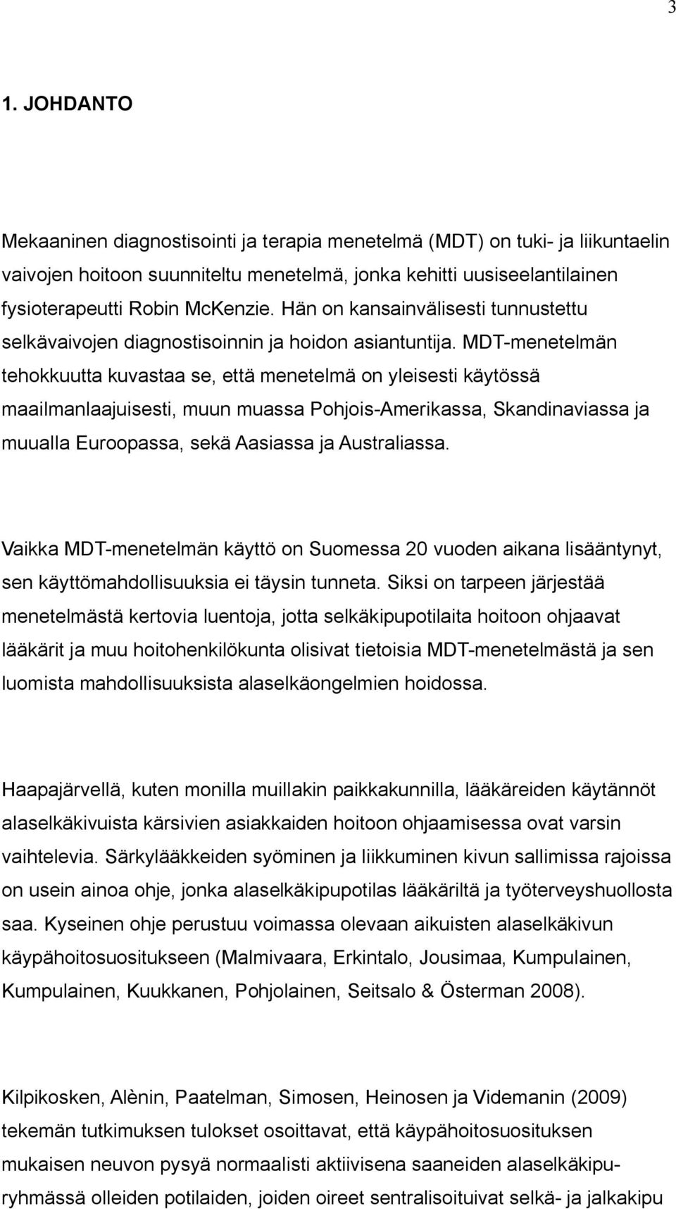 MDT-menetelmän tehokkuutta kuvastaa se, että menetelmä on yleisesti käytössä maailmanlaajuisesti, muun muassa Pohjois-Amerikassa, Skandinaviassa ja muualla Euroopassa, sekä Aasiassa ja Australiassa.