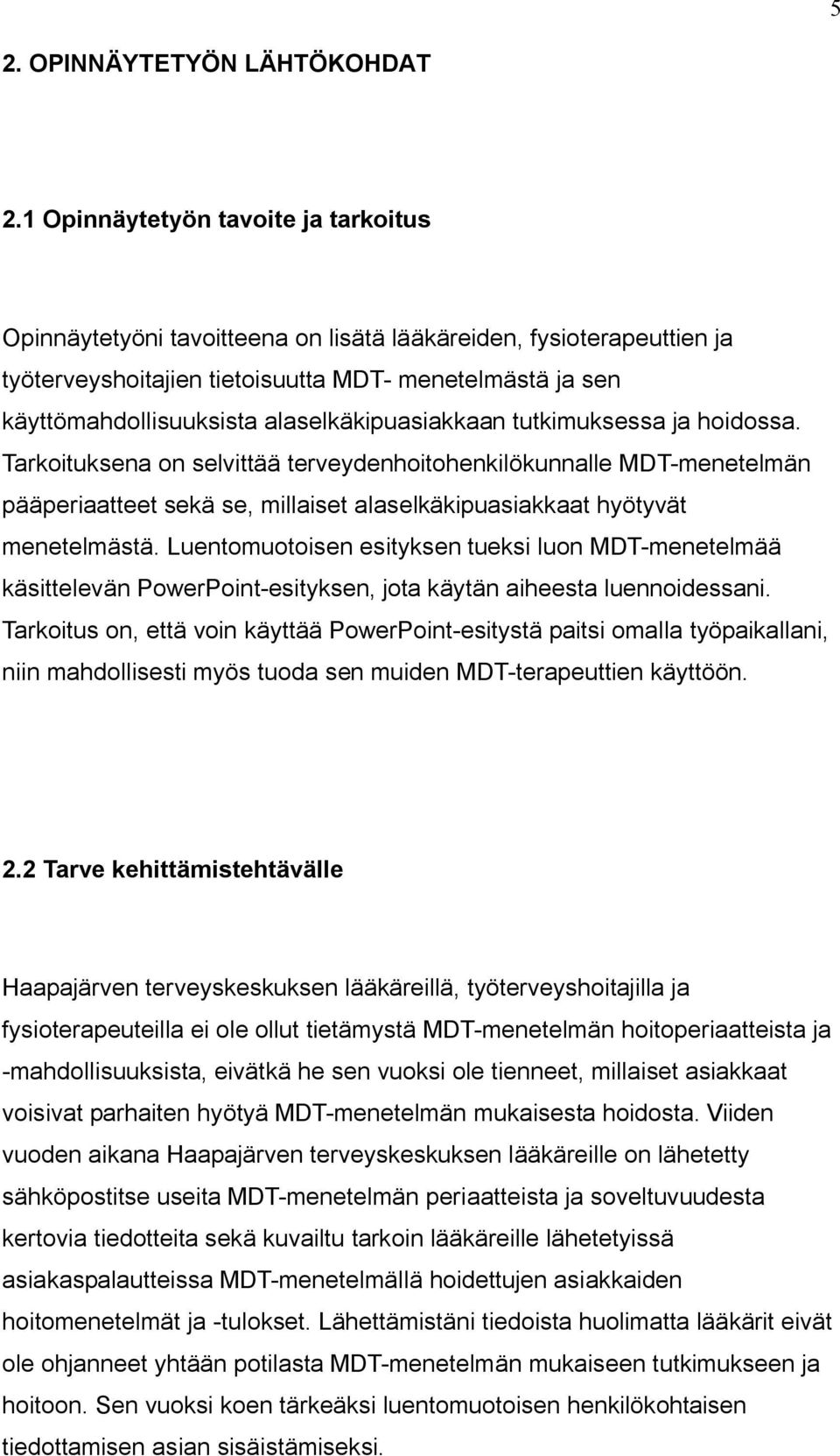 alaselkäkipuasiakkaan tutkimuksessa ja hoidossa. Tarkoituksena on selvittää terveydenhoitohenkilökunnalle MDT-menetelmän pääperiaatteet sekä se, millaiset alaselkäkipuasiakkaat hyötyvät menetelmästä.