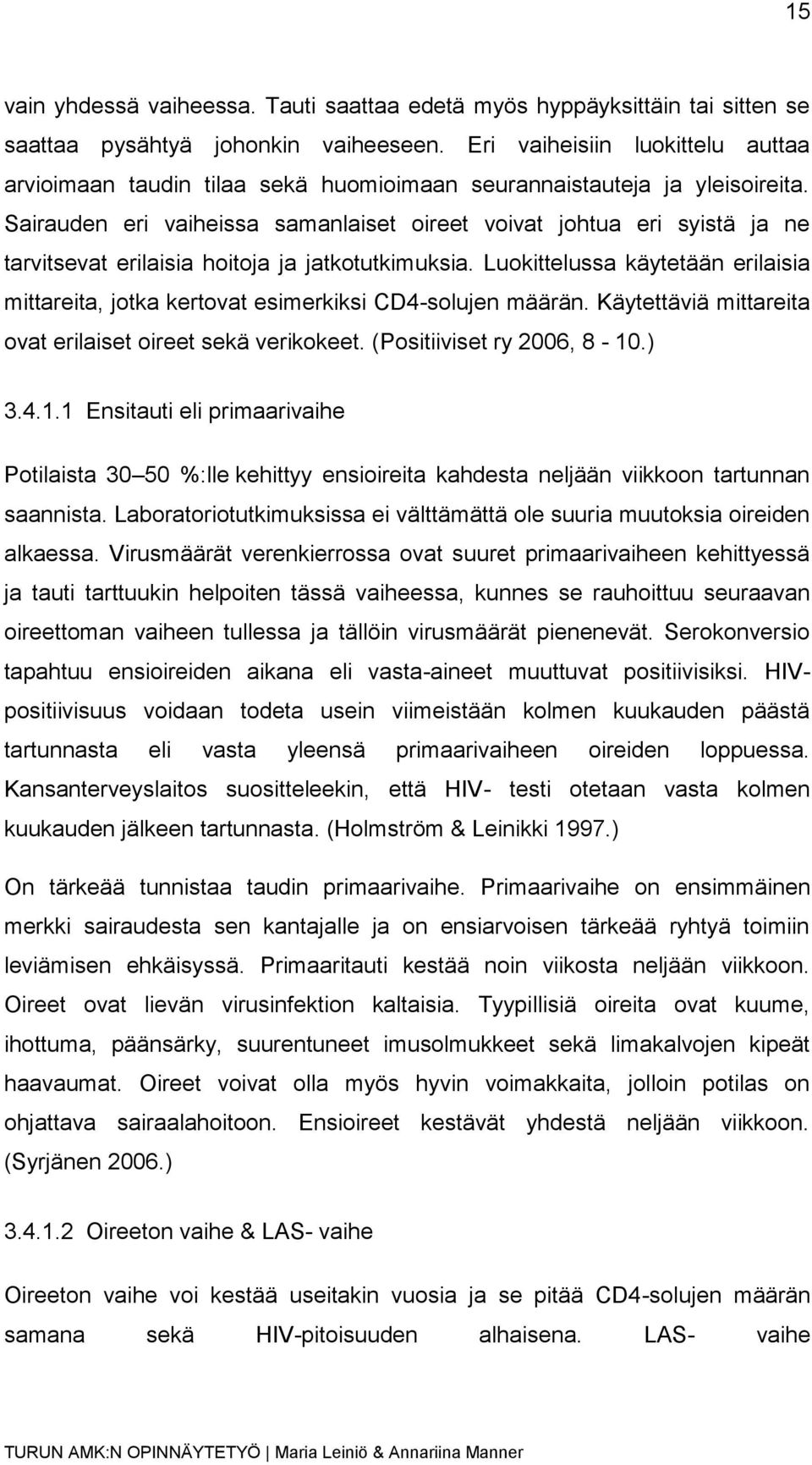 Sairauden eri vaiheissa samanlaiset oireet voivat johtua eri syistä ja ne tarvitsevat erilaisia hoitoja ja jatkotutkimuksia.