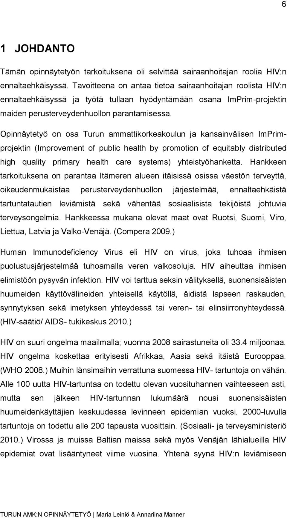 Opinnäytetyö on osa Turun ammattikorkeakoulun ja kansainvälisen ImPrimprojektin (Improvement of public health by promotion of equitably distributed high quality primary health care systems)