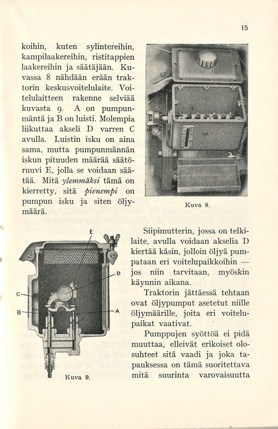 Mitä ylemmäksi tämä on kierretty, sitä pienempi on pumpun isku ja siten öljymäärä. Kuva 8.