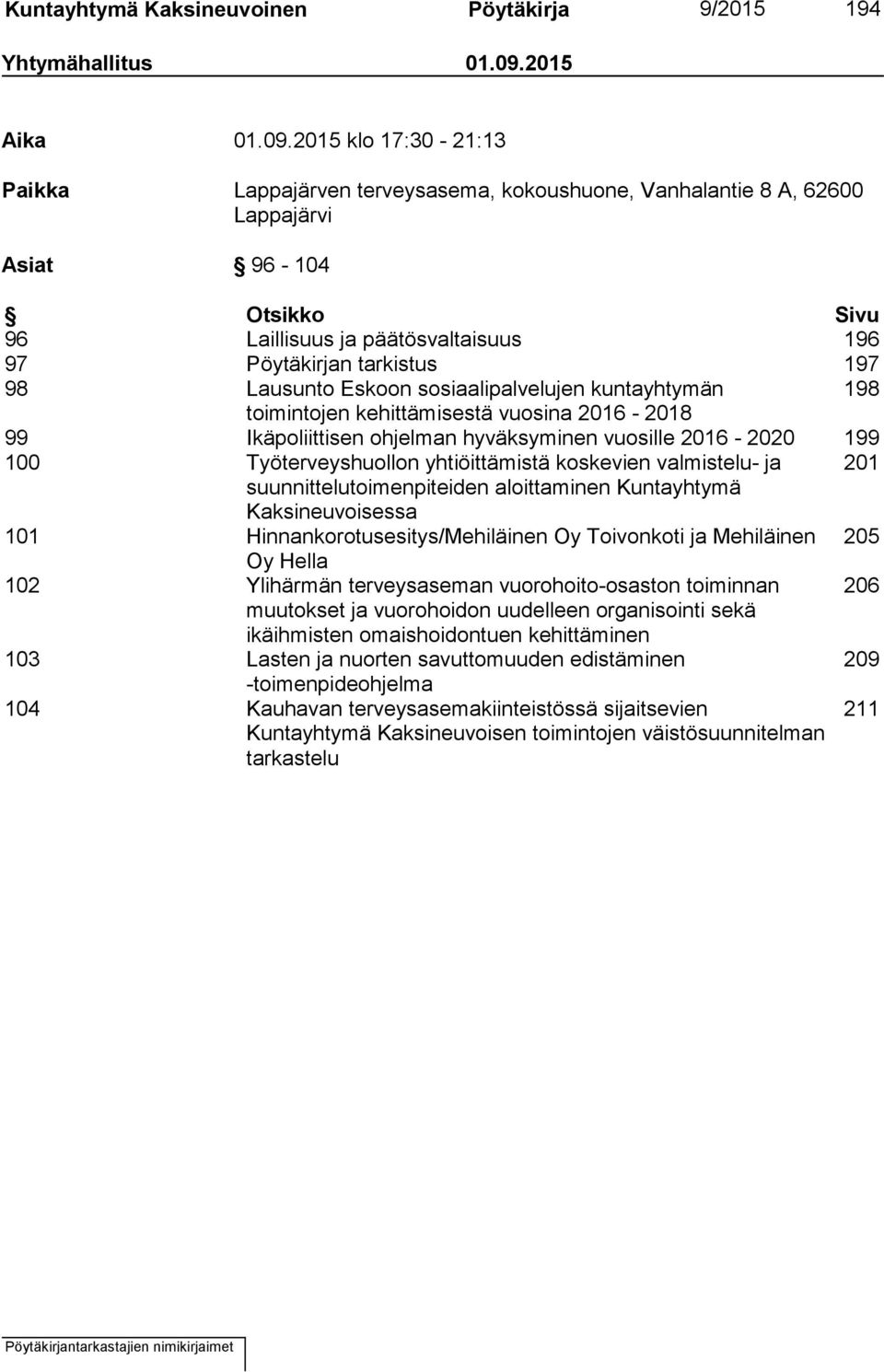 2015 klo 17:30-21:13 Paikka Lappajärven terveysasema, kokoushuone, Vanhalantie 8 A, 62600 Lappajärvi Asiat 96-104 Otsikko Sivu 96 Laillisuus ja päätösvaltaisuus 196 97 Pöytäkirjan tarkistus 197 98