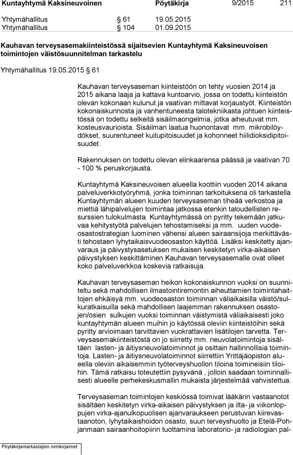 2015 61 Kauhavan terveysaseman kiinteistöön on tehty vuosien 2014 ja 2015 aikana laaja ja kattava kuntoarvio, jossa on todettu kiinteistön ole van kokonaan kulunut ja vaativan mittavat korjaustyöt.