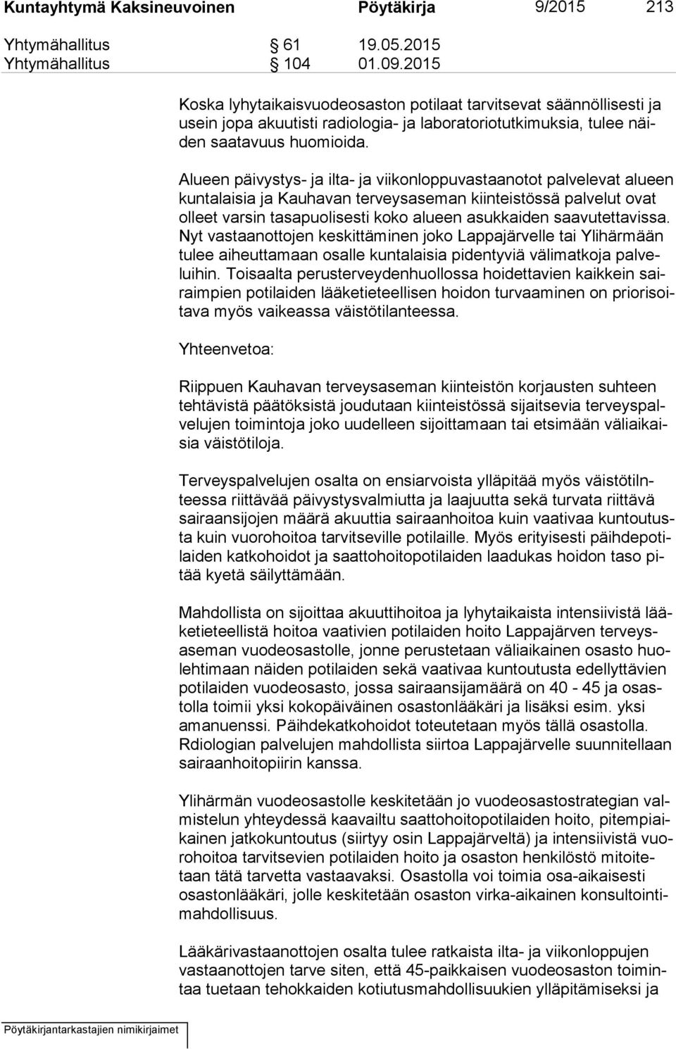 Alueen päivystys- ja ilta- ja viikonloppuvastaanotot palvelevat alueen kun ta lai sia ja Kauhavan terveysaseman kiinteistössä palvelut ovat ol leet varsin tasapuolisesti koko alueen asukkaiden