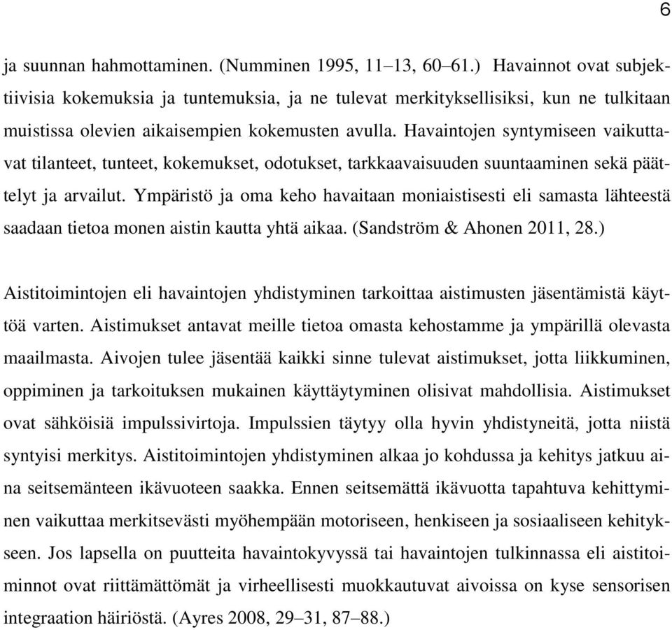 Havaintojen syntymiseen vaikuttavat tilanteet, tunteet, kokemukset, odotukset, tarkkaavaisuuden suuntaaminen sekä päättelyt ja arvailut.