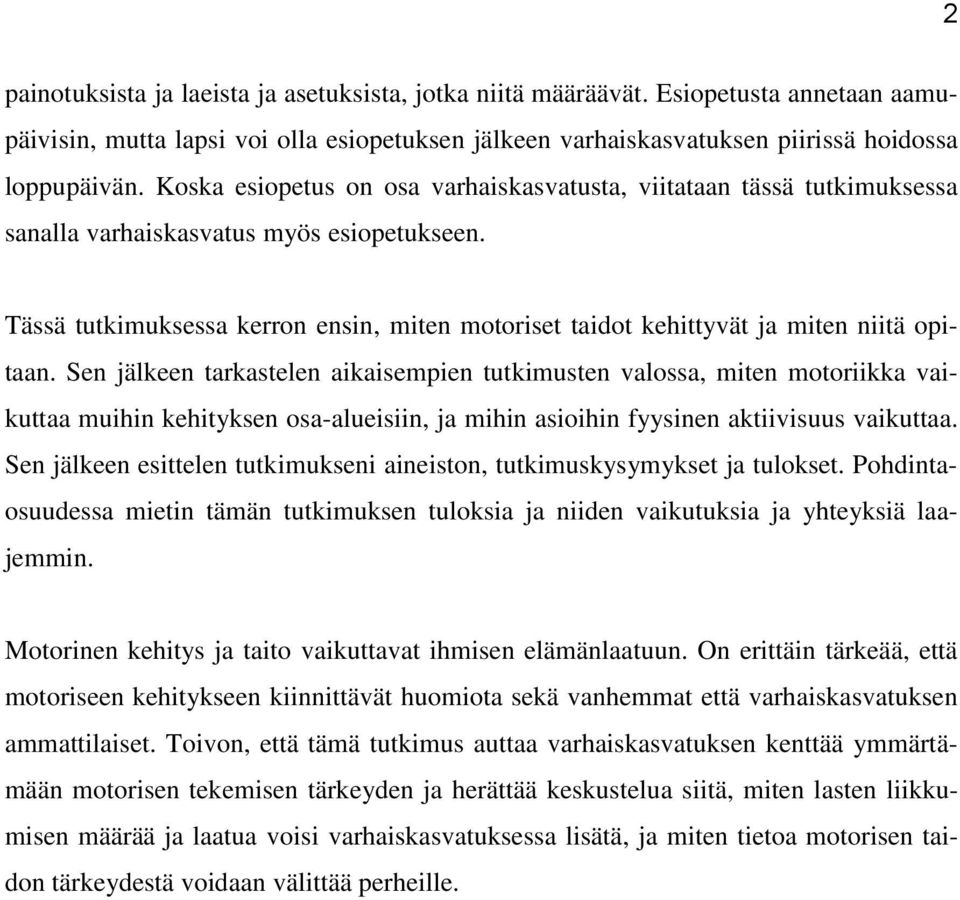 Tässä tutkimuksessa kerron ensin, miten motoriset taidot kehittyvät ja miten niitä opitaan.
