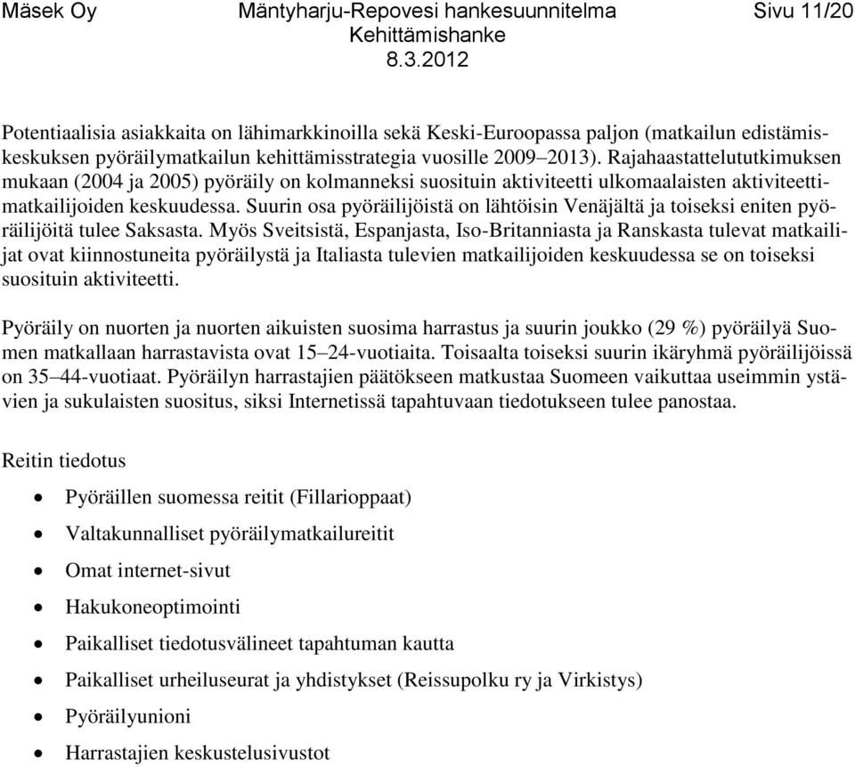 Suurin osa pyöräilijöistä on lähtöisin Venäjältä ja toiseksi eniten pyöräilijöitä tulee Saksasta.