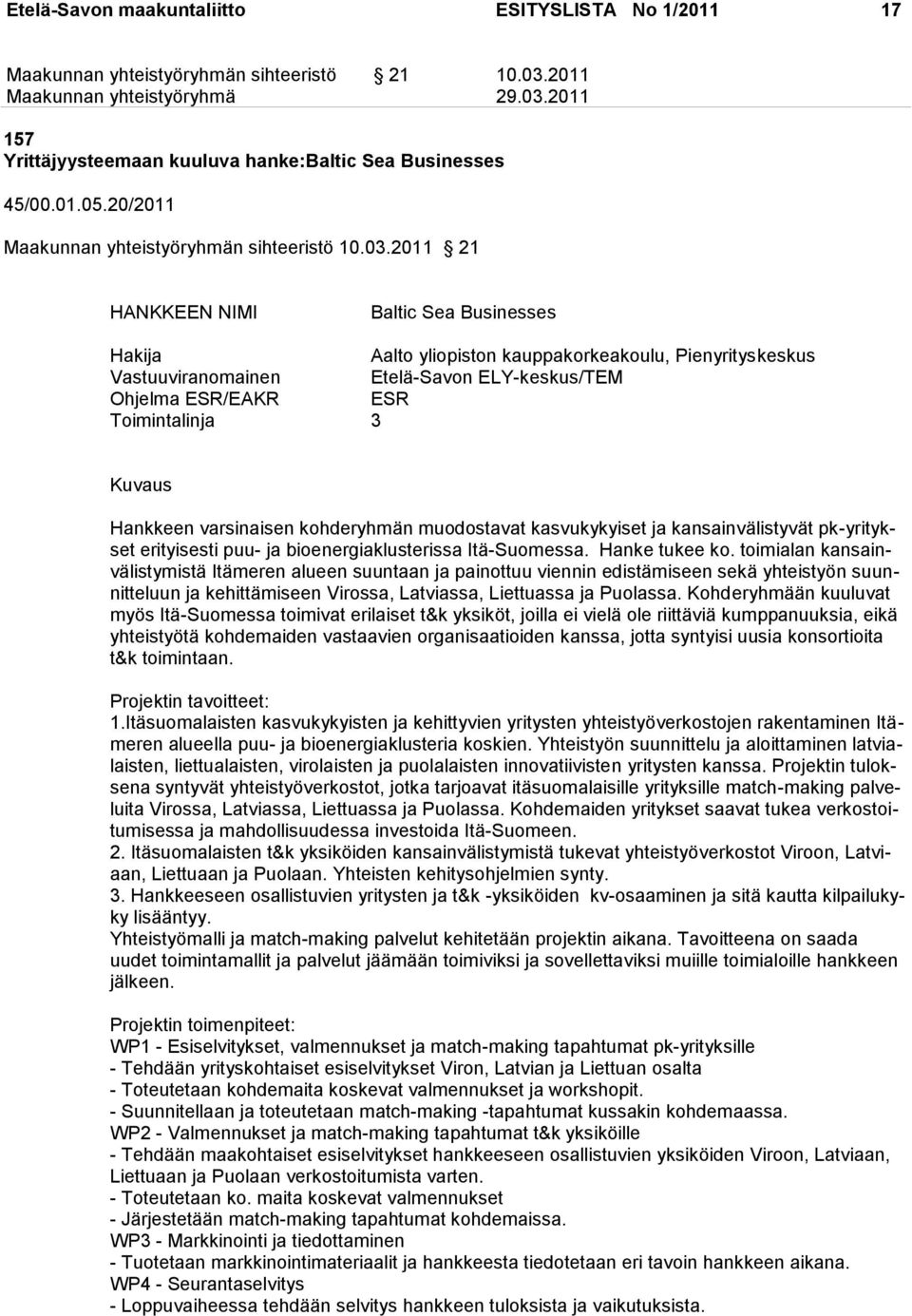 2011 157 Yrittäjyysteemaan kuuluva hanke:baltic Sea Businesses 45/00.01.05.20/2011 n sihteeristö 10.03.