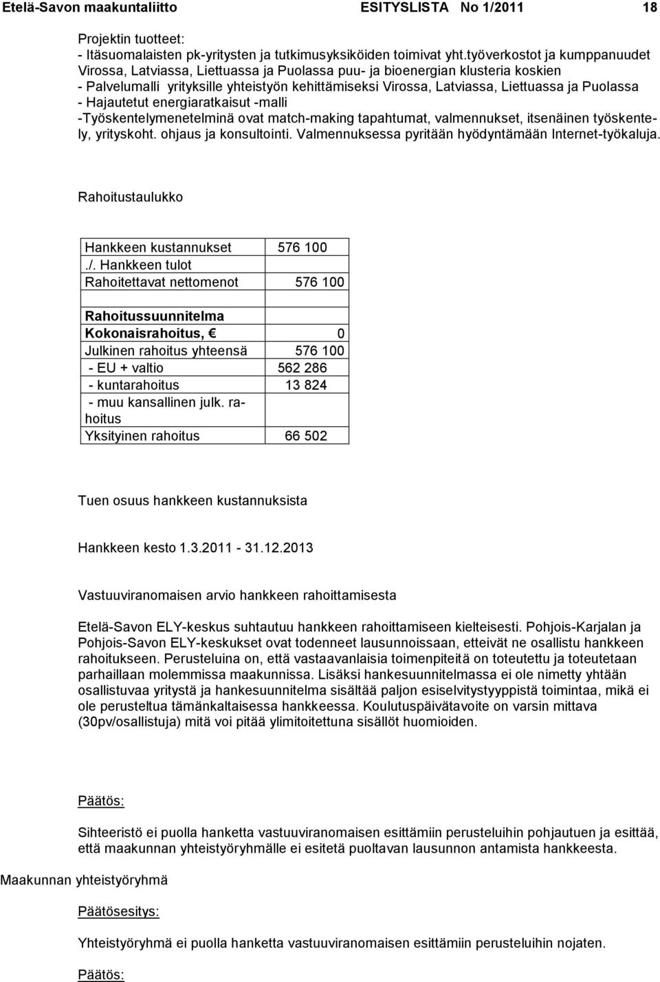 Puolassa - Hajautetut energiaratkaisut -malli -Työskentelymenetelminä ovat match-making tapahtumat, valmennukset, itsenäinen työskentely, yrityskoht. ohjaus ja konsultointi.