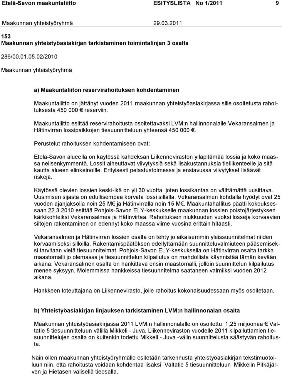 Maakuntaliitto esittää reservirahoitusta osoitettavaksi LVM:n hallinnonalalle Vekaransalmen ja Hätinvirran lossipaikkojen tiesuunnitteluun yhteensä 450 000.