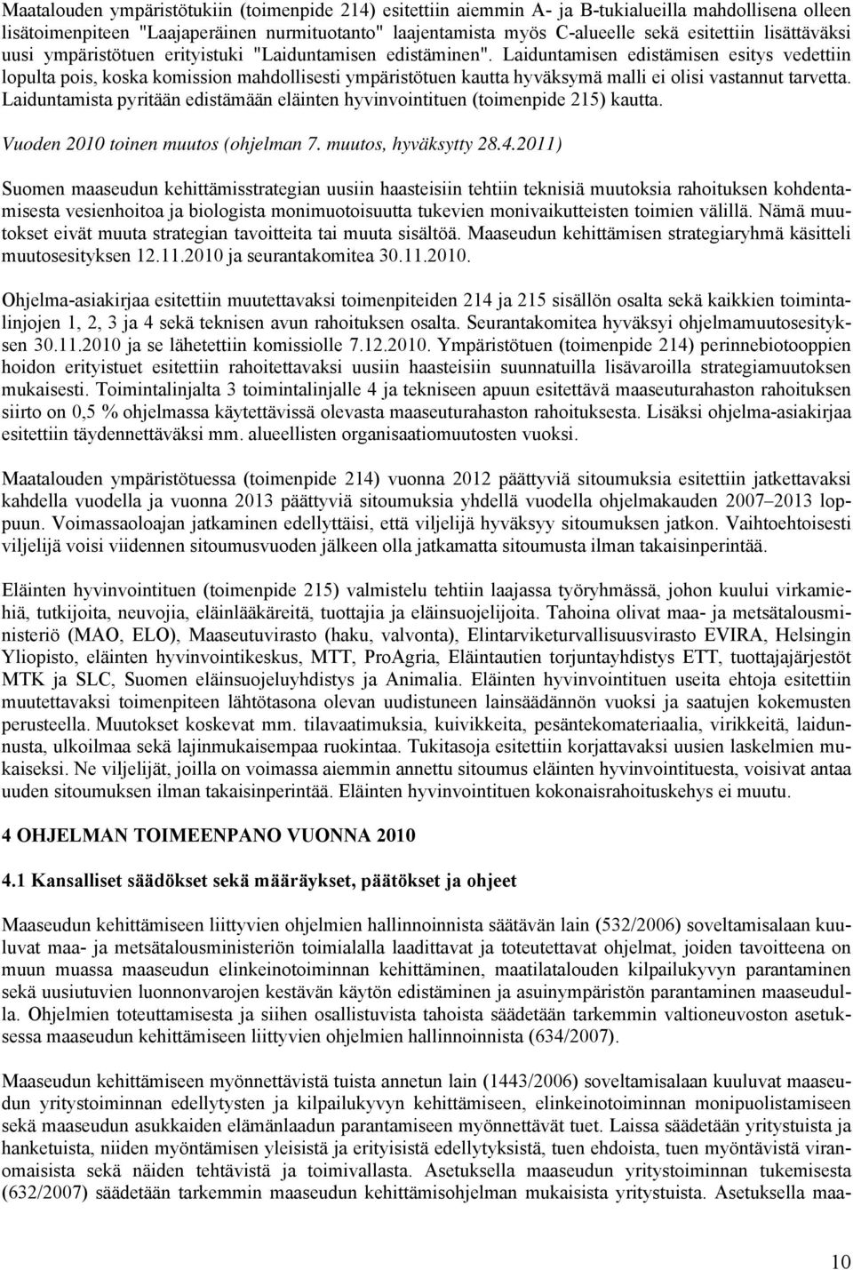 Laiduntamisen edistämisen esitys vedettiin lopulta pois, koska komission mahdollisesti ympäristötuen kautta hyväksymä malli ei olisi vastannut tarvetta.