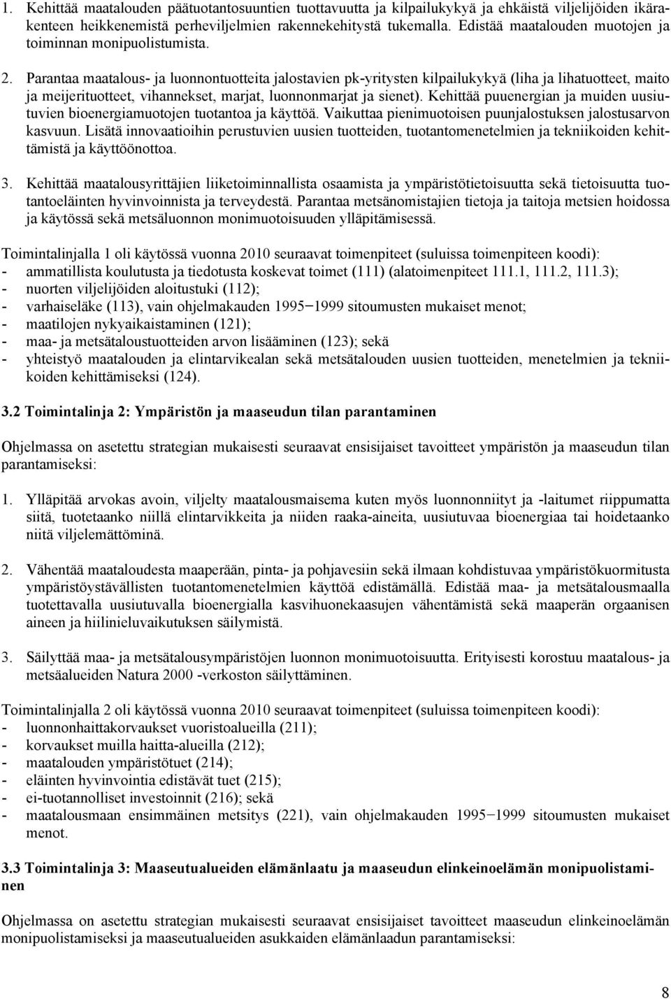 Parantaa maatalous- ja luonnontuotteita jalostavien pk-yritysten kilpailukykyä (liha ja lihatuotteet, maito ja meijerituotteet, vihannekset, marjat, luonnonmarjat ja sienet).