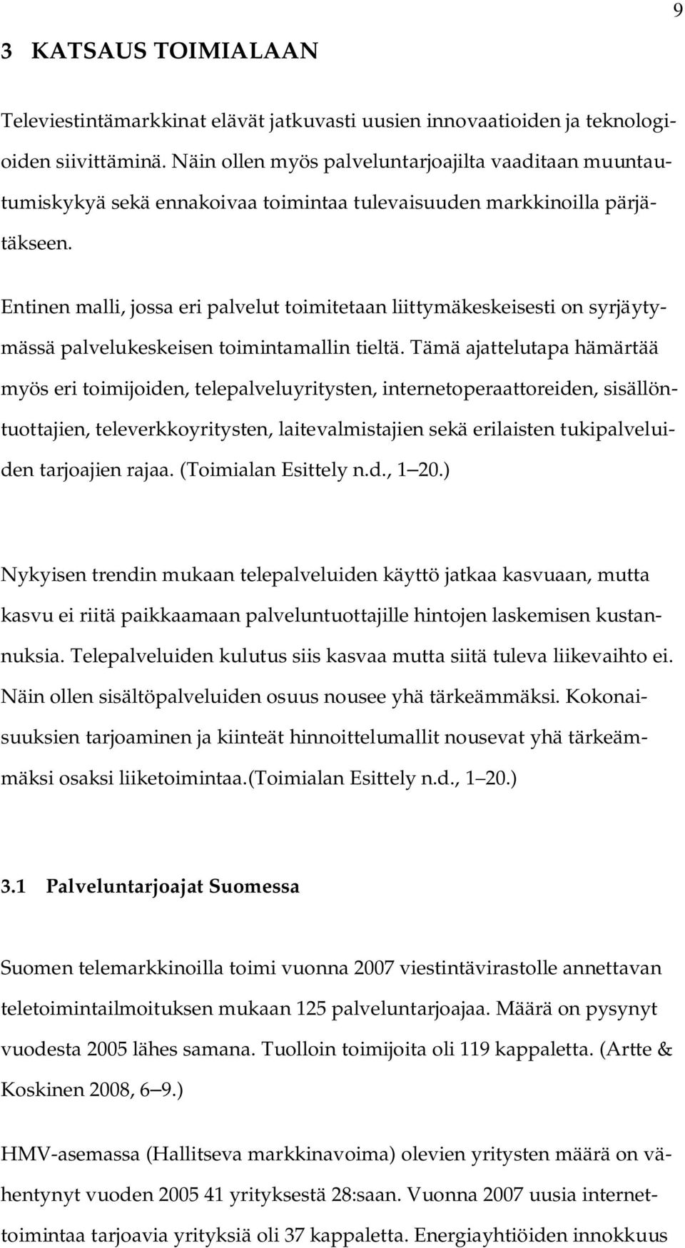 Entinen malli, jossa eri palvelut toimitetaan liittymäkeskeisesti on syrjäytymässä palvelukeskeisen toimintamallin tieltä.