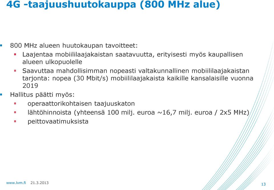 mobiililaajakaistan tarjonta: nopea (30 Mbit/s) mobiililaajakaista kaikille kansalaisille vuonna 2019 Hallitus päätti