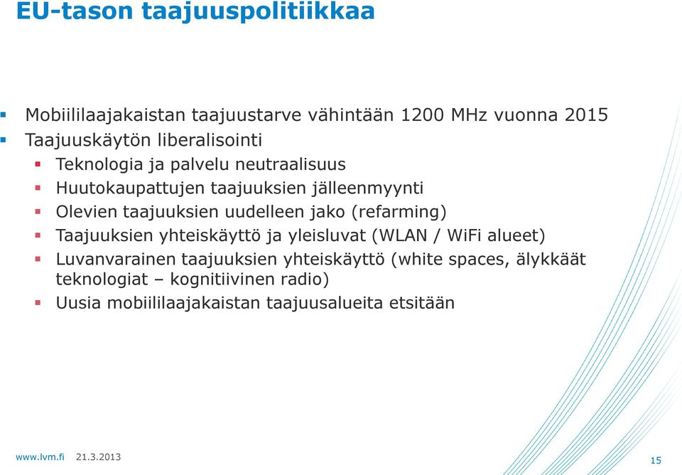 uudelleen jako (refarming) Taajuuksien yhteiskäyttö ja yleisluvat (WLAN / WiFi alueet) Luvanvarainen taajuuksien