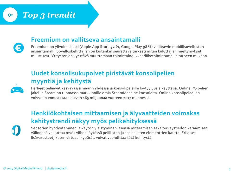 Uudet konsolisukupolvet piristävät konsolipelien myyntiä ja kehitystä Perheet pelaavat kasvavassa määrin yhdessä ja konsolipeleille löytyy uusia käyttäjiä.