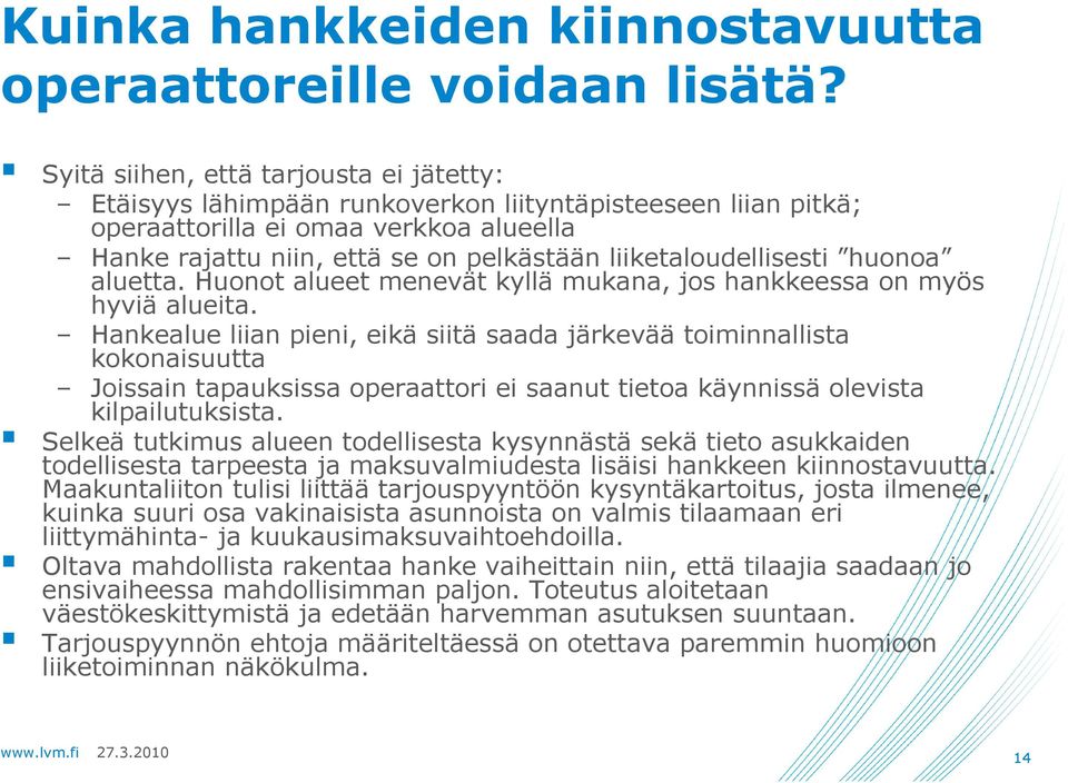 liiketaloudellisesti huonoa aluetta. Huonot alueet menevät kyllä mukana, jos hankkeessa on myös hyviä alueita.