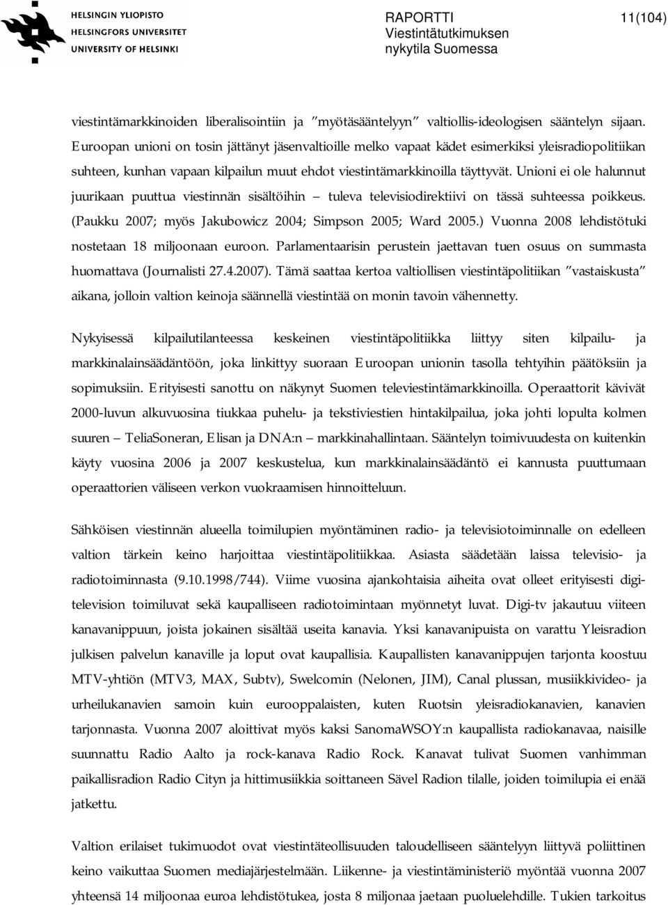 Unioni ei ole halunnut juurikaan puuttua viestinnän sisältöihin tuleva televisiodirektiivi on tässä suhteessa poikkeus. (Paukku 2007; myös Jakubowicz 2004; Simpson 2005; Ward 2005.