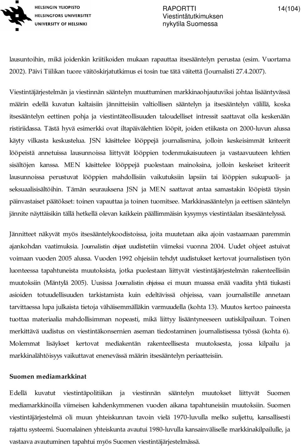 Viestintäjärjestelmän ja viestinnän sääntelyn muuttuminen markkinaohjautuviksi johtaa lisääntyvässä määrin edellä kuvatun kaltaisiin jännitteisiin valtiollisen sääntelyn ja itsesääntelyn välillä,