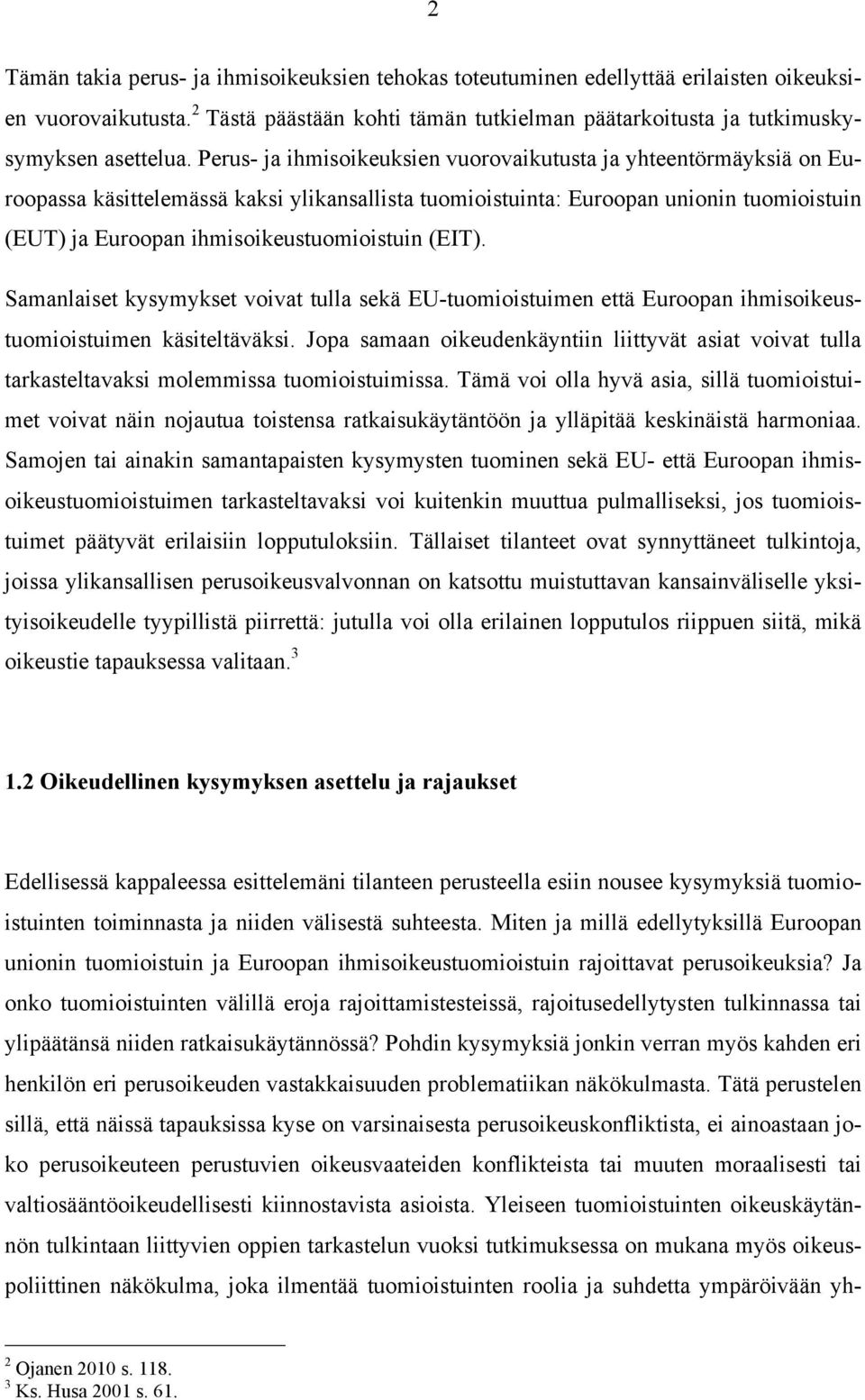 (EIT). Samanlaiset kysymykset voivat tulla sekä EU-tuomioistuimen että Euroopan ihmisoikeustuomioistuimen käsiteltäväksi.