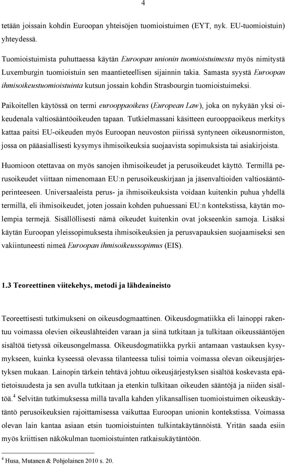 Samasta syystä Euroopan ihmisoikeustuomioistuinta kutsun jossain kohdin Strasbourgin tuomioistuimeksi.