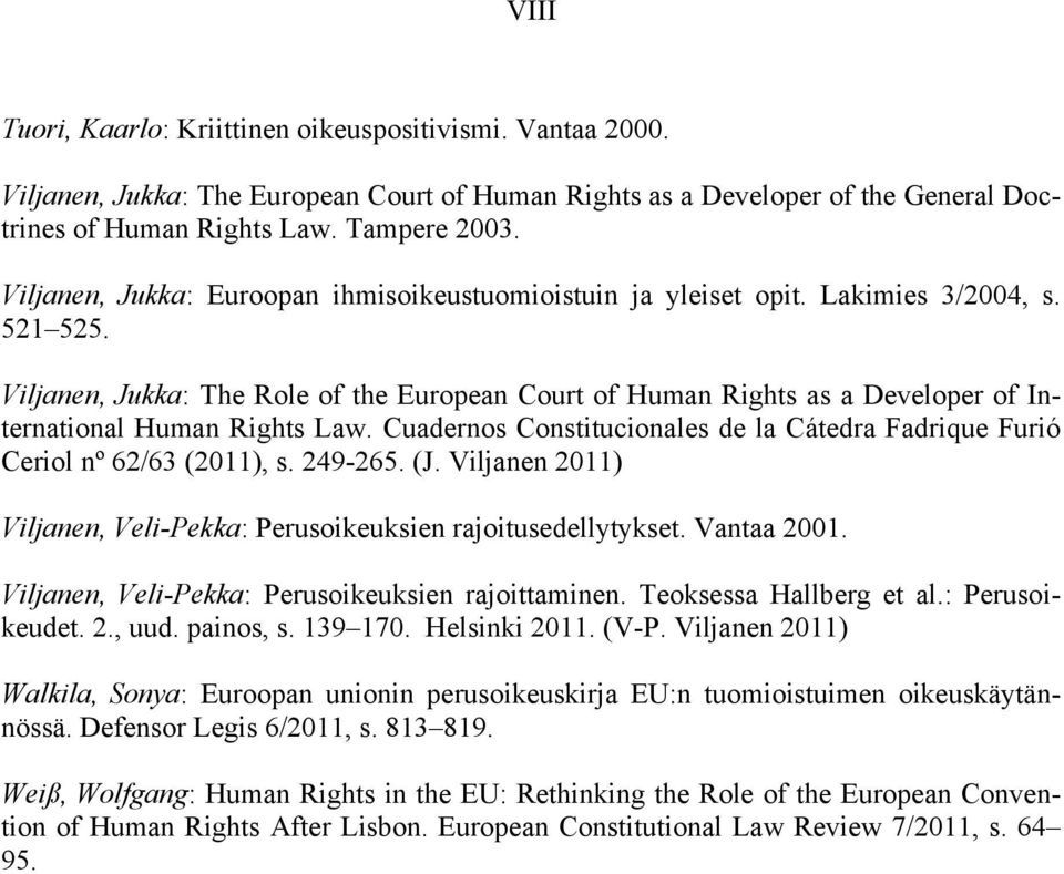 Viljanen, Jukka: The Role of the European Court of Human Rights as a Developer of International Human Rights Law. Cuadernos Constitucionales de la Cátedra Fadrique Furió Ceriol nº 62/63 (2011), s.