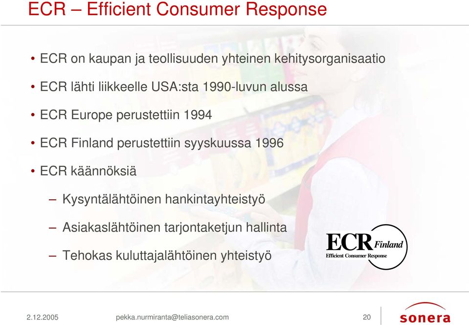 1996 ECR käännöksiä Kysyntälähtöinen hankintayhteistyö Asiakaslähtöinen tarjontaketjun hallinta Tehokas