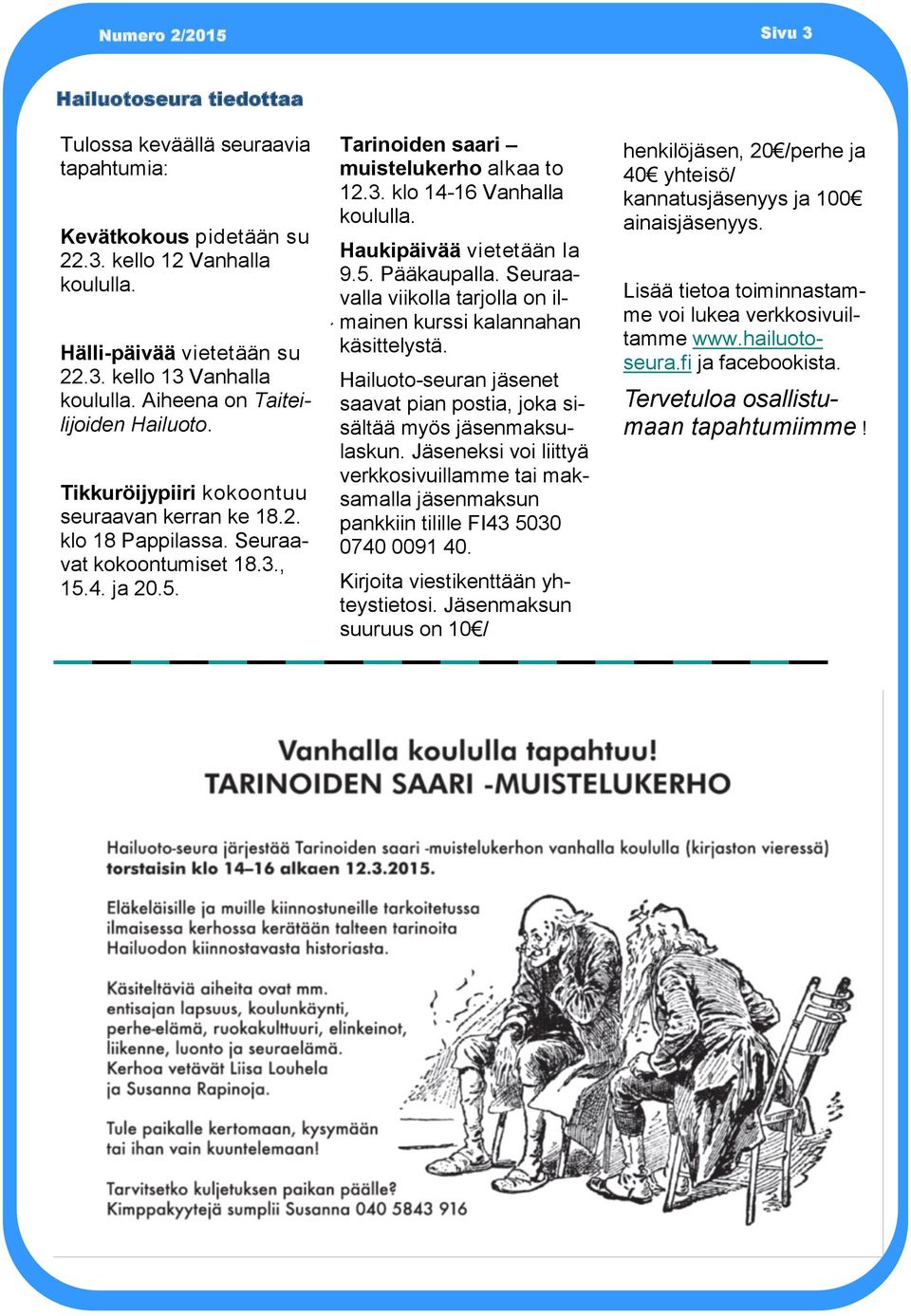 Haukipäivää vietetään la 9.5. Pääkaupalla. Seuraavalla viikolla tarjolla on ilmainen kurssi kalannahan käsittelystä. Hailuoto-seuran jäsenet saavat pian postia, joka sisältää myös jäsenmaksulaskun.